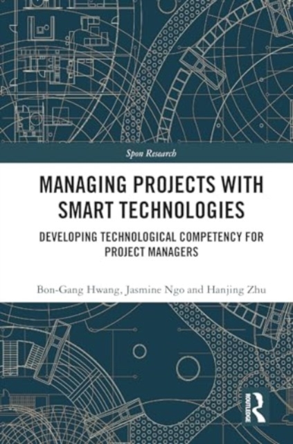 Managing Projects with Smart Technologies : Developing Technological Competency for Project Managers, Hardback Book