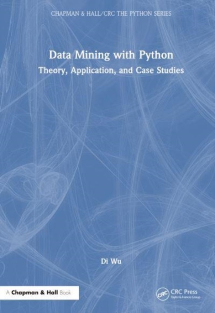 Data Mining with Python : Theory, Application, and Case Studies, Hardback Book