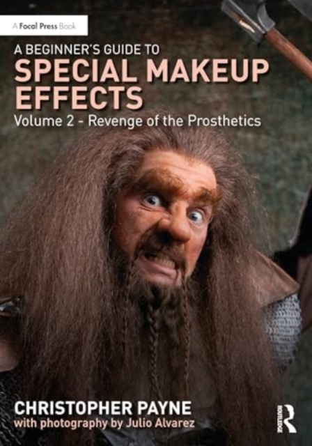 A Beginner's Guide to Special Makeup Effects, Volume 2 : Revenge of the Prosthetics, Paperback / softback Book