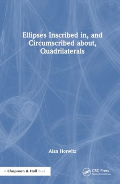 Ellipses Inscribed in, and Circumscribed about, Quadrilaterals, Hardback Book