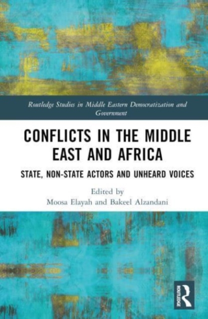 Conflicts in the Middle East and Africa : State, Non-State Actors and Unheard Voices, Hardback Book