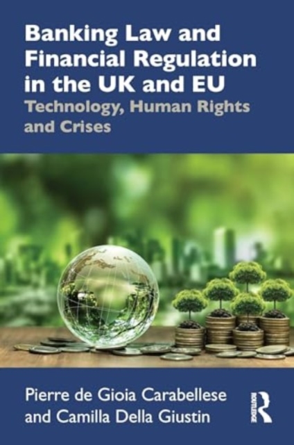 Banking Law and Financial Regulation in the UK and EU : Technology, Human Rights and Crises, Paperback / softback Book