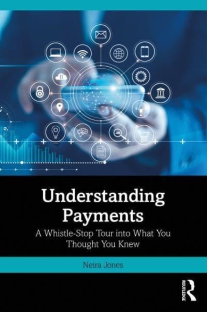 Understanding Payments : A Whistle-Stop Tour into What You Thought You Knew, Paperback / softback Book