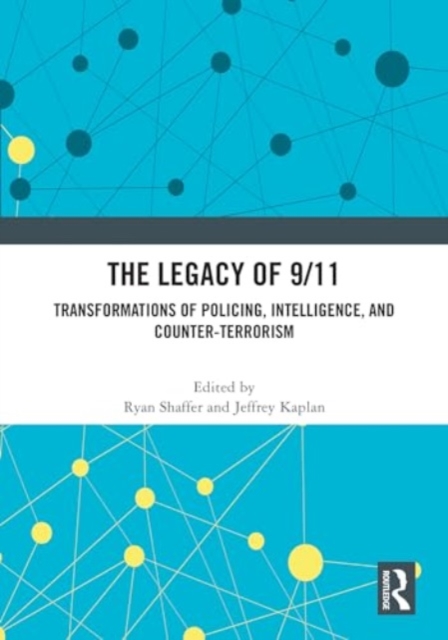 The Legacy of 9/11 : Transformations of Policing, Intelligence, and Counter-Terrorism, Hardback Book