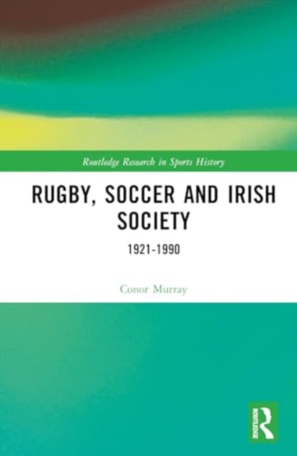 Rugby, Soccer and Irish Society : 1921-1990, Hardback Book