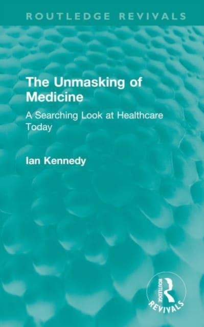 The Unmasking of Medicine : A Searching Look at Healthcare Today, Hardback Book