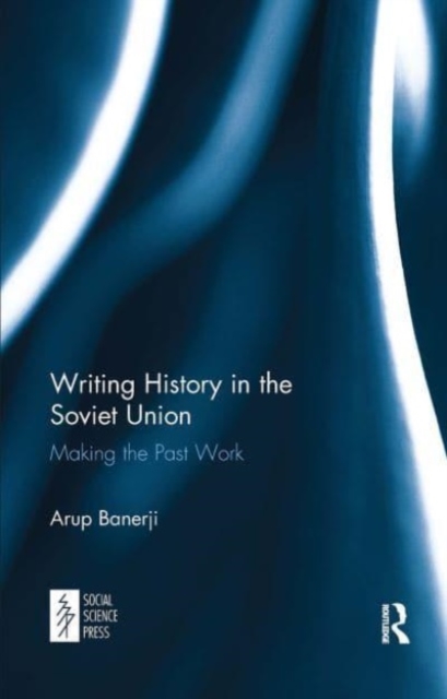 Writing History in the Soviet Union : Making the Past Work, Paperback / softback Book