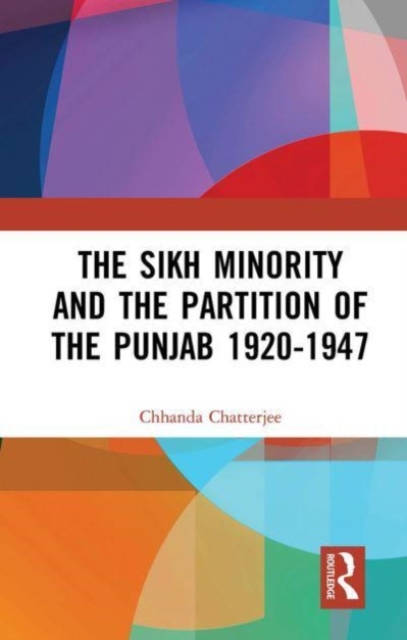 The Sikh Minority and the Partition of the Punjab 1920-1947, Paperback / softback Book