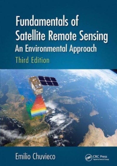 Fundamentals of Satellite Remote Sensing : An Environmental Approach, Third Edition, Paperback / softback Book