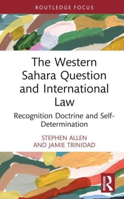 The Western Sahara Question and International Law : Recognition Doctrine and Self-Determination, Hardback Book