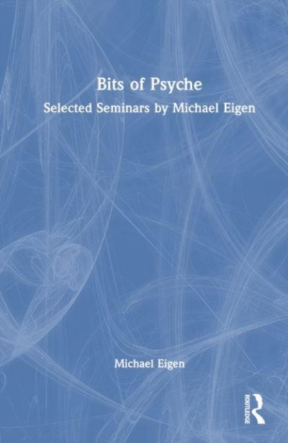 Bits of Psyche : Selected Seminars by Michael Eigen, Hardback Book