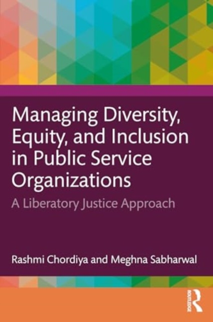 Managing Diversity, Equity, and Inclusion in Public Service Organizations : A Liberatory Justice Approach, Paperback / softback Book