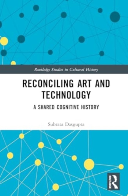Reconciling Art and Technology : A Shared Cognitive History, Hardback Book