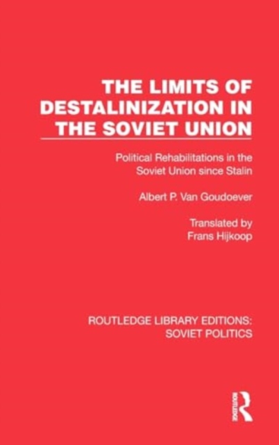 The Limits of Destalinization in the Soviet Union : Political Rehabilitations in the Soviet Union since Stalin, Hardback Book