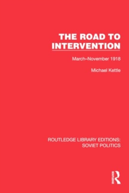 The Road to Intervention : March-November 1918, Hardback Book
