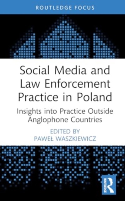 Social Media and Law Enforcement Practice in Poland : Insights into Practice Outside Anglophone Countries, Hardback Book