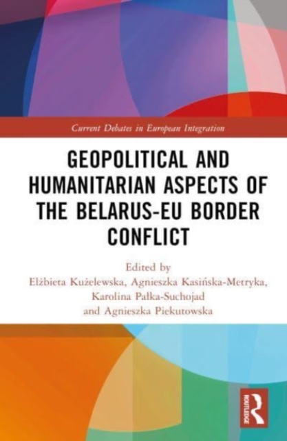 Geopolitical and Humanitarian Aspects of the Belarus–EU Border Conflict, Hardback Book