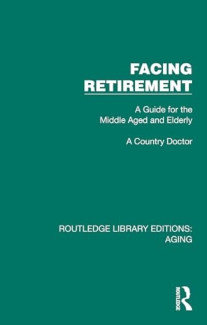 Facing Retirement : A Guide for the Middle Aged and Elderly, Hardback Book