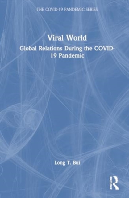 Viral World : Global Relations During the COVID-19 Pandemic, Hardback Book