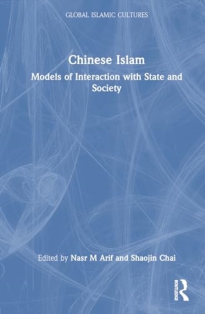 Chinese Islam : Models of Interaction with State and Society, Hardback Book