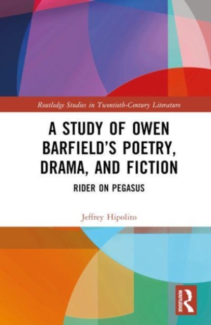 Owen Barfield’s Poetry, Drama, and Fiction : Rider on Pegasus, Hardback Book