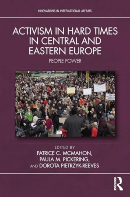 Activism in Hard Times in Central and Eastern Europe : People Power, Paperback / softback Book