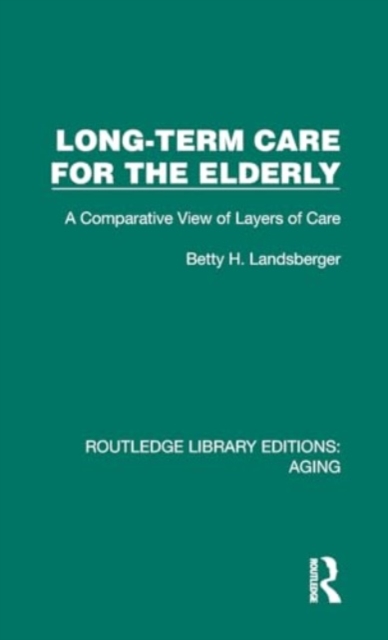 Long-Term Care for the Elderly : A Comparative View of Layers of Care, Hardback Book
