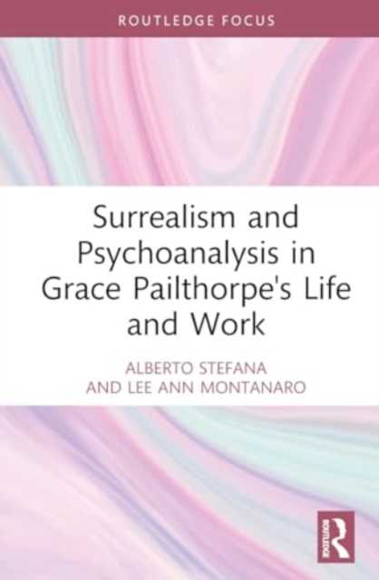 Surrealism and Psychoanalysis in Grace Pailthorpe's Life and Work, Hardback Book