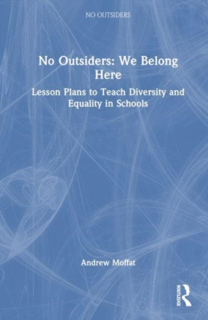 No Outsiders: We Belong Here : Lesson Plans to Teach Diversity and Equality in Schools, Hardback Book