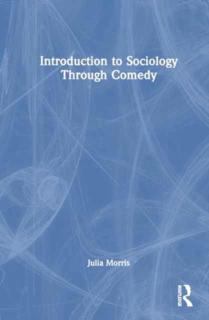 Introduction to Sociology Through Comedy, Hardback Book