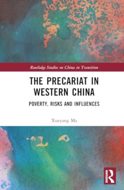 The Precariat in Western China : Poverty, Risks and Influences, Hardback Book