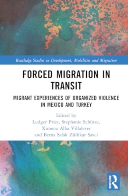 Forced Migration in Transit : Migrant Experiences of Organized Violence in Mexico and Turkey, Hardback Book
