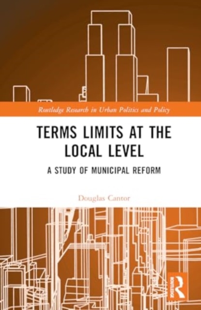 Term Limits and the Modern Era of Municipal Reform, Hardback Book