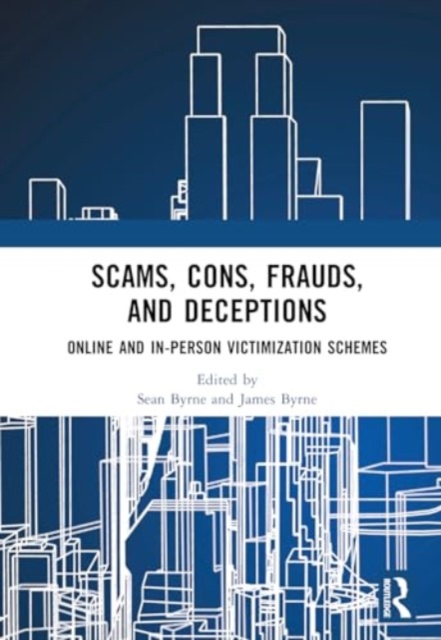 Scams, Cons, Frauds, and Deceptions : Online and In-person Victimization Schemes, Hardback Book