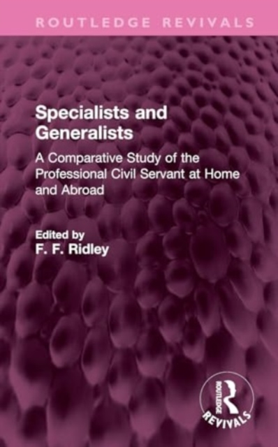 Specialists and Generalists : A Comparative Study of the Professional Civil Servant at Home and Abroad, Hardback Book