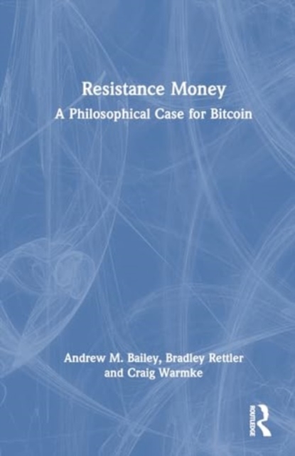 Resistance Money : A Philosophical Case for Bitcoin, Hardback Book