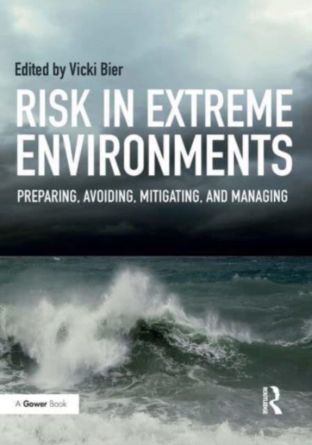 Risk in Extreme Environments : Preparing, Avoiding, Mitigating, and Managing, Paperback / softback Book