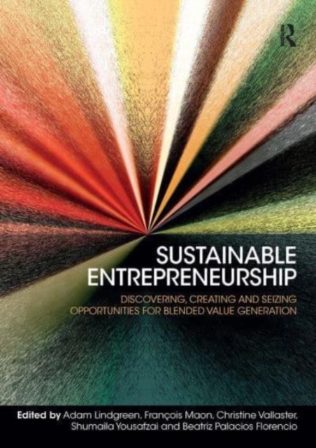 Sustainable Entrepreneurship : Discovering, Creating and Seizing Opportunities for Blended Value Generation, Paperback / softback Book