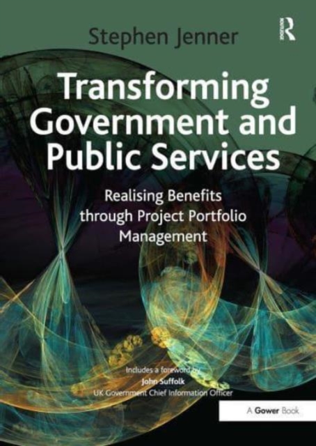 Transforming Government and Public Services : Realising Benefits through Project Portfolio Management, Paperback / softback Book