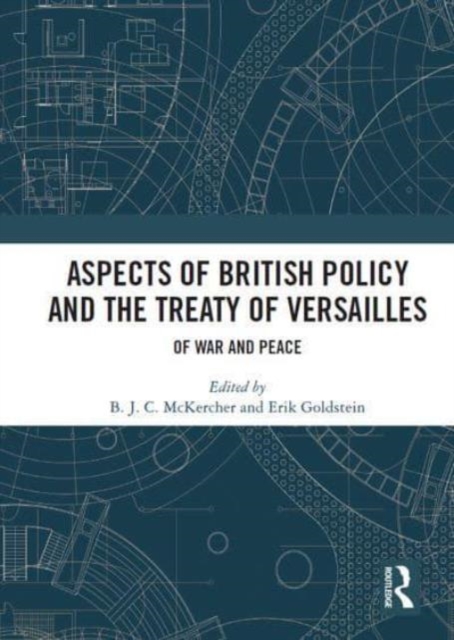 Aspects of British Policy and the Treaty of Versailles : Of War and Peace, Paperback / softback Book