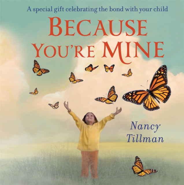 Because You're Mine : A special gift celebrating the bond with your child, Board book Book