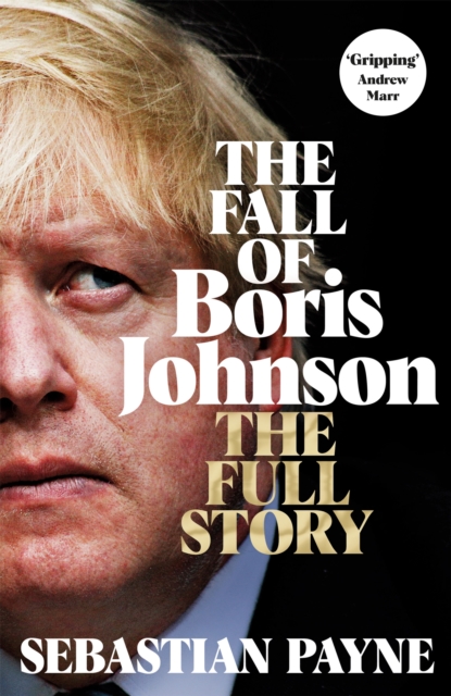 The Fall of Boris Johnson : The Full Story, Hardback Book The Fall of Boris Johnson : The Full Story, Hardback Book