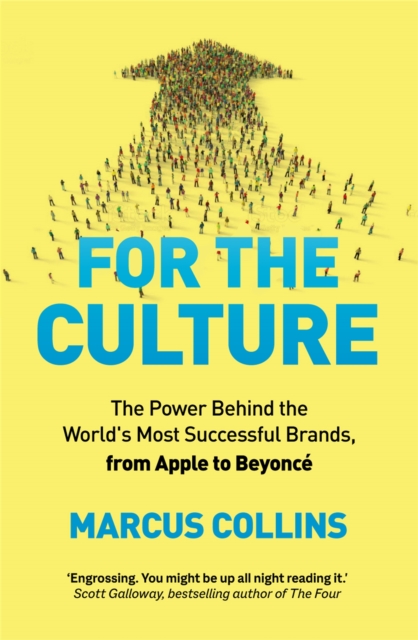 For the Culture : The Power Behind the World's Most Successful Brands, from Apple to Beyonce, EPUB eBook