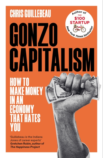 Gonzo Capitalism : How to Make Money in an Economy that Hates You, EPUB eBook