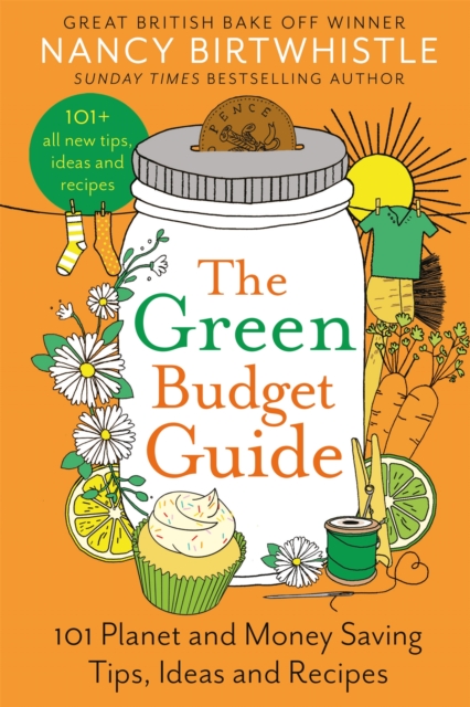 The Green Budget Guide : 101 Planet and Money Saving Tips, Ideas and Recipes, Hardback Book