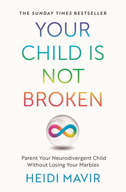 Your Child is Not Broken : Parent Your Neurodivergent Child Without Losing Your Marbles, Paperback / softback Book