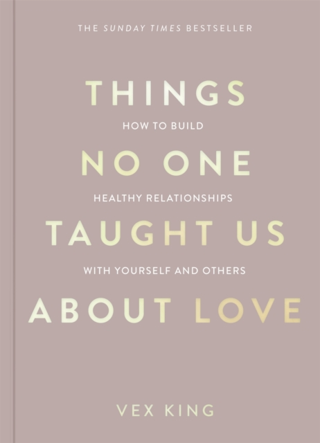 Things No One Taught Us About Love : How to Build Healthy Relationships with Yourself and Others, Paperback / softback Book