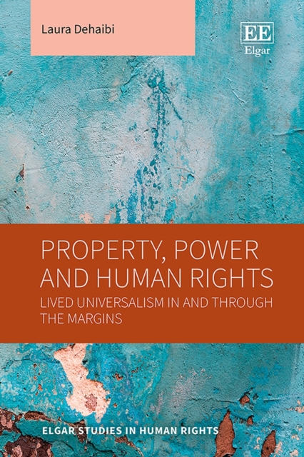 Property, Power and Human Rights : Lived Universalism In and Through the Margins, PDF eBook