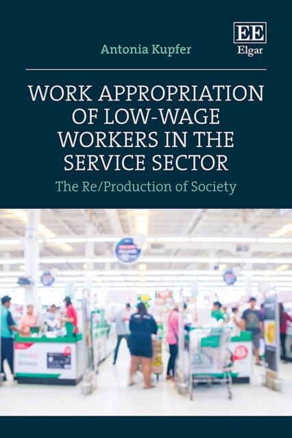 Work Appropriation of Low-Wage Workers in the Service Sector : The Re/Production of Society, PDF eBook