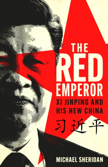 The Red Emperor : Xi Jinping and the new China, Hardback Book